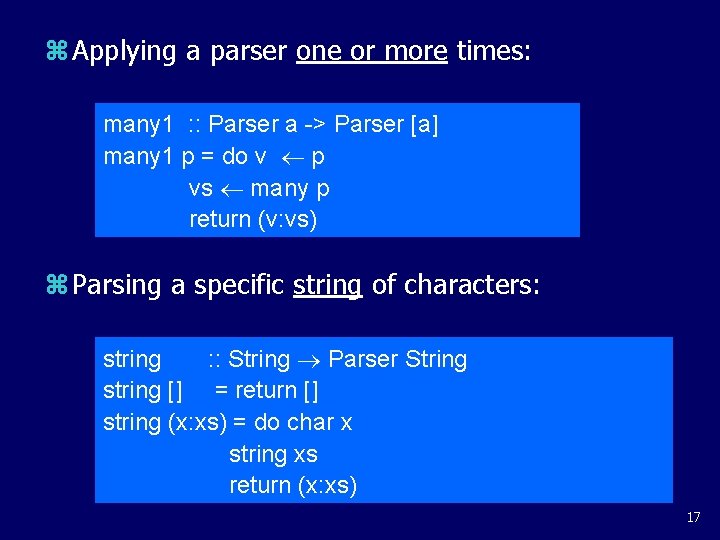 z Applying a parser one or more times: many 1 : : Parser a