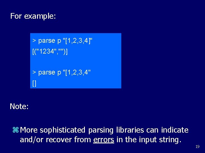 For example: > parse p "[1, 2, 3, 4]" [("1234", "")] > parse p