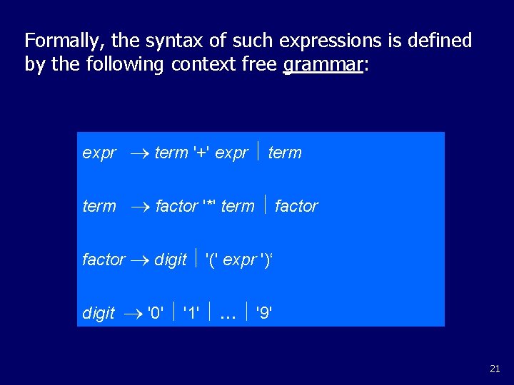 Formally, the syntax of such expressions is defined by the following context free grammar: