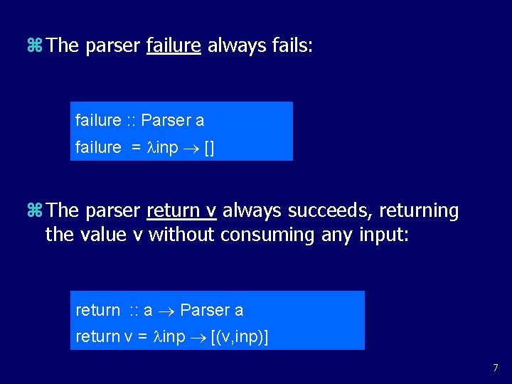 z The parser failure always fails: failure : : Parser a failure = inp