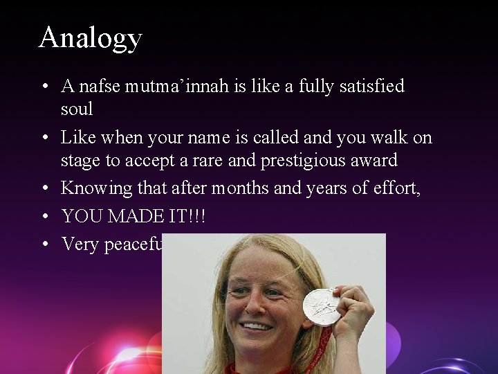 Analogy • A nafse mutma’innah is like a fully satisfied soul • Like when