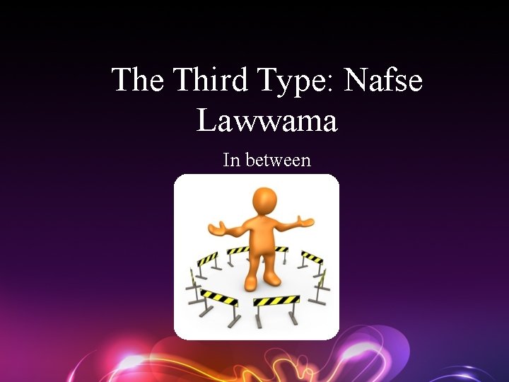 The Third Type: Nafse Lawwama In between 