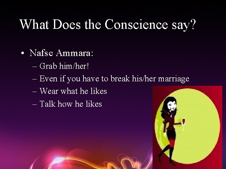 What Does the Conscience say? • Nafse Ammara: – Grab him/her! – Even if