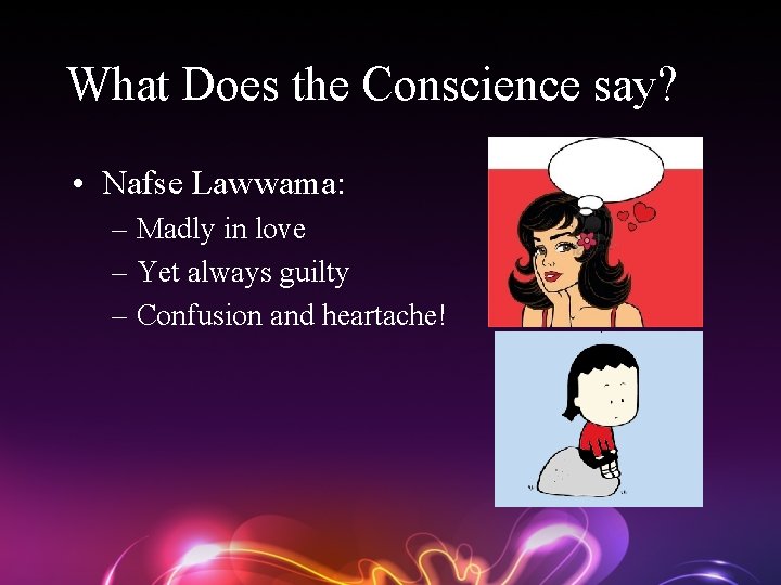 What Does the Conscience say? • Nafse Lawwama: – Madly in love – Yet