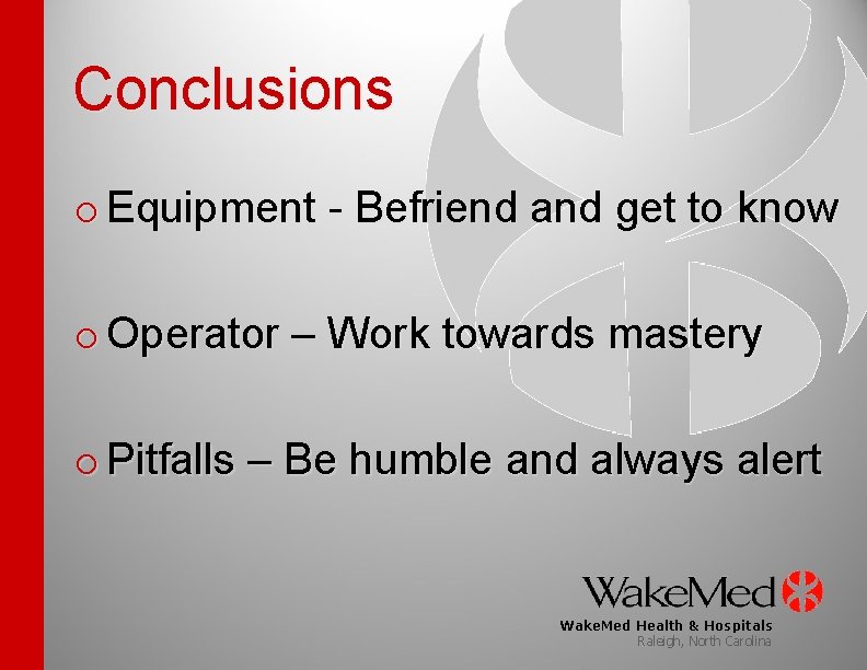 Conclusions o Equipment - Befriend and get to know o Operator – Work towards