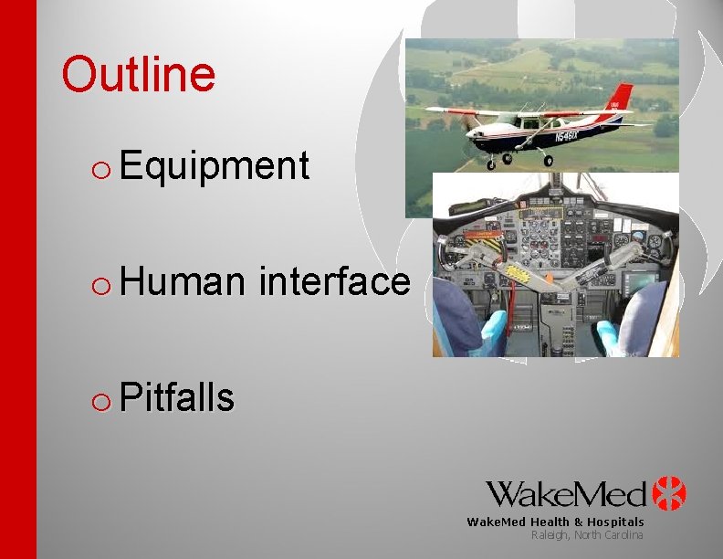 Outline o Equipment o Human interface o Pitfalls Wake. Med Health & Hospitals Raleigh,
