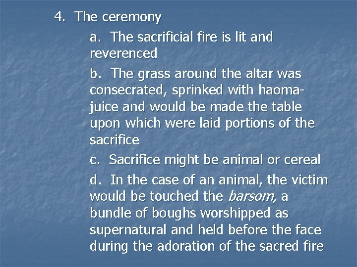 4. The ceremony a. The sacrificial fire is lit and reverenced b. The grass