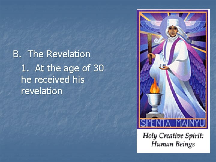 B. The Revelation 1. At the age of 30 he received his revelation 