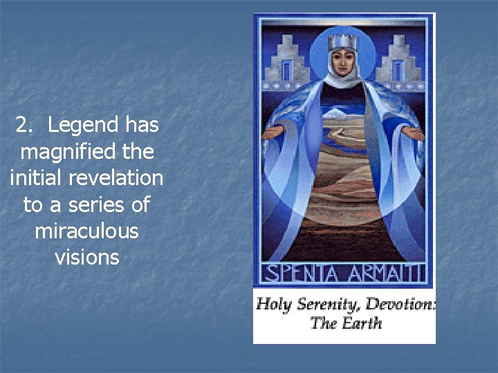 2. Legend has magnified the initial revelation to a series of miraculous visions 