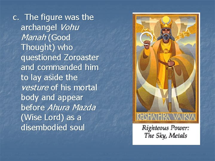 c. The figure was the archangel Vohu Manah (Good Thought) who questioned Zoroaster and