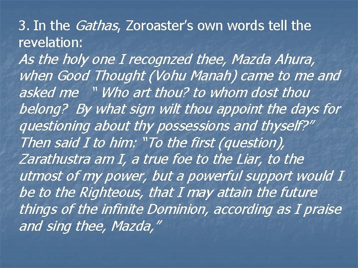 3. In the Gathas, Zoroaster’s own words tell the revelation: As the holy one