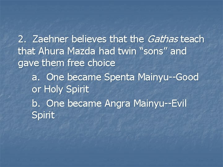 2. Zaehner believes that the Gathas teach that Ahura Mazda had twin “sons” and