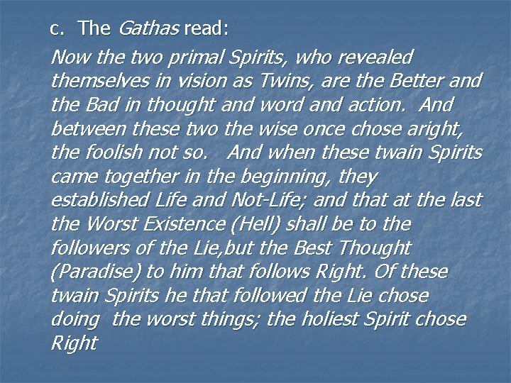 c. The Gathas read: Now the two primal Spirits, who revealed themselves in vision