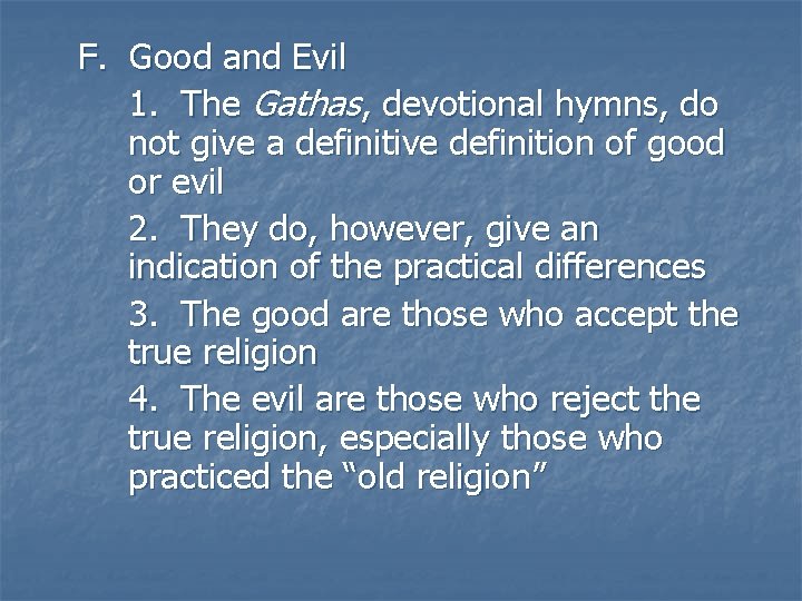 F. Good and Evil 1. The Gathas, devotional hymns, do not give a definitive