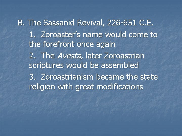 B. The Sassanid Revival, 226 -651 C. E. 1. Zoroaster’s name would come to