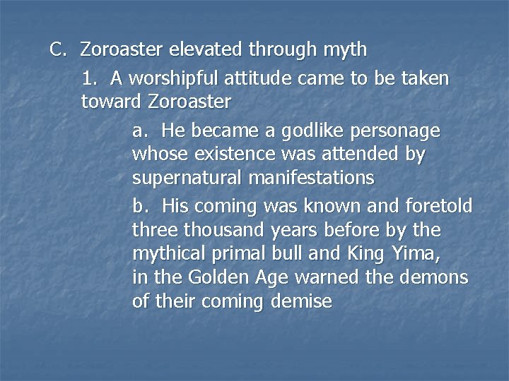 C. Zoroaster elevated through myth 1. A worshipful attitude came to be taken toward