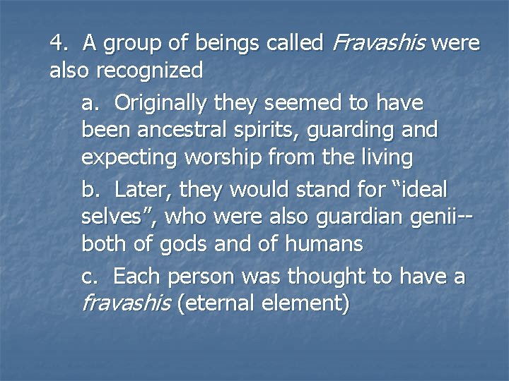 4. A group of beings called Fravashis were also recognized a. Originally they seemed