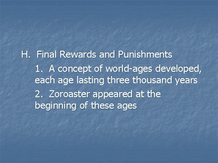 H. Final Rewards and Punishments 1. A concept of world-ages developed, each age lasting