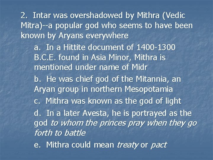 2. Intar was overshadowed by Mithra (Vedic Mitra)--a popular god who seems to have