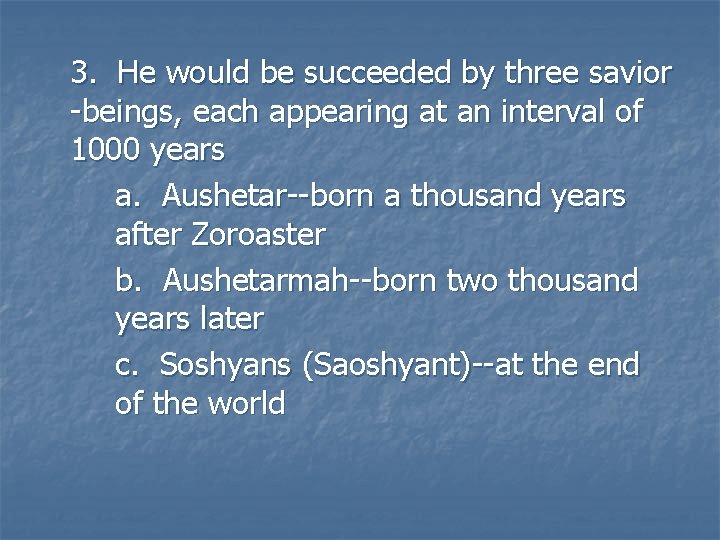 3. He would be succeeded by three savior -beings, each appearing at an interval