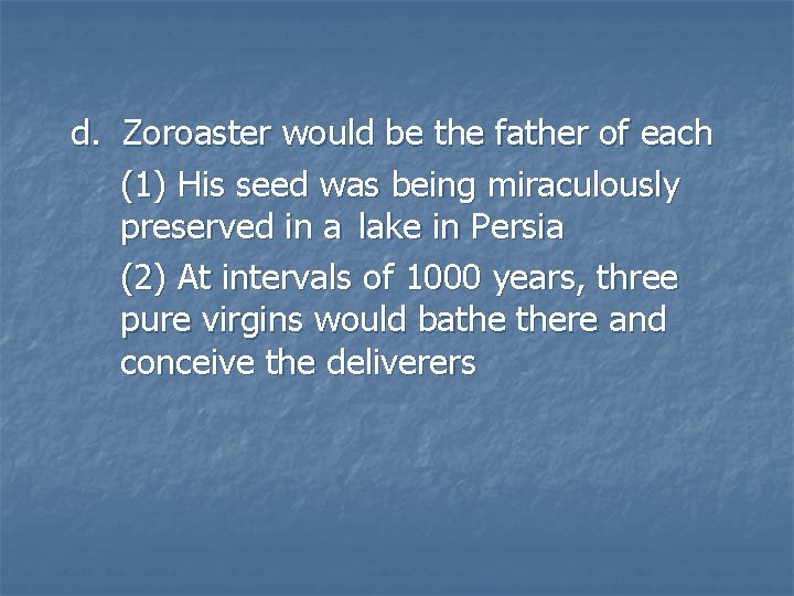 d. Zoroaster would be the father of each (1) His seed was being miraculously