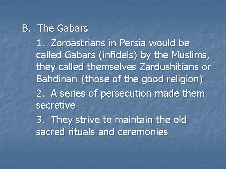 B. The Gabars 1. Zoroastrians in Persia would be called Gabars (infidels) by the