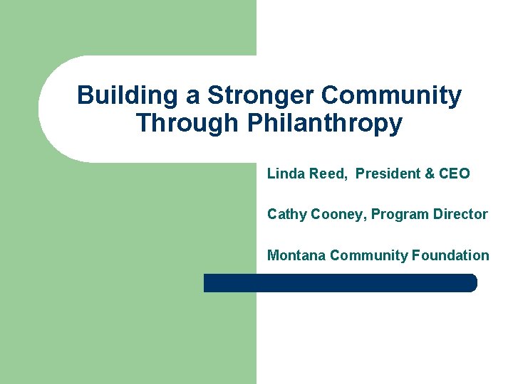 Building a Stronger Community Through Philanthropy Linda Reed, President & CEO Cathy Cooney, Program