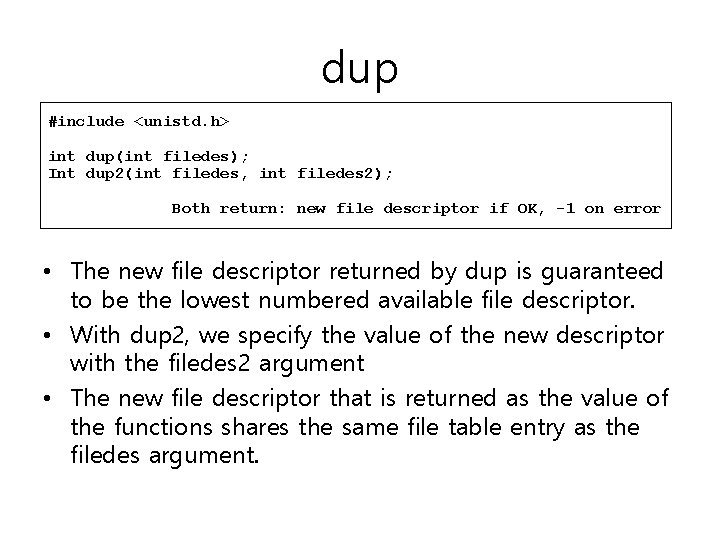 dup #include <unistd. h> int dup(int filedes); Int dup 2(int filedes, int filedes 2);