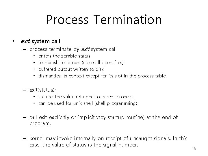 Process Termination • exit system call – process terminate by exit system call •