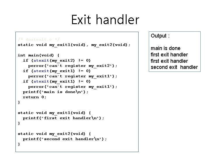 Exit handler /* doatexit. c */ static void my_exit 1(void), my_exit 2(void); int main(void)