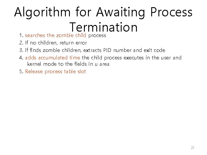 Algorithm for Awaiting Process Termination 1. searches the zombie child process 2. If no