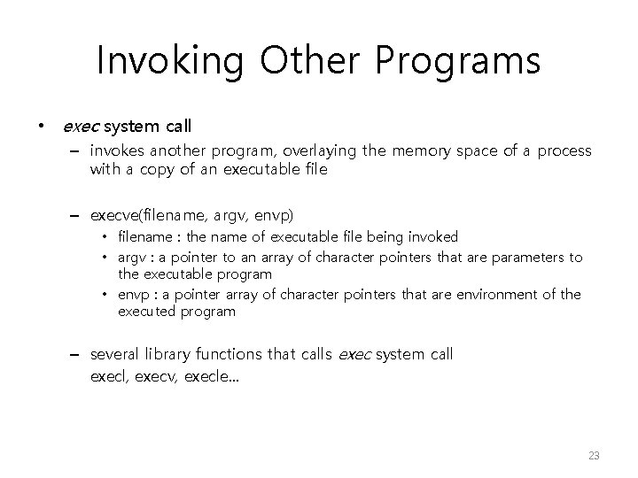 Invoking Other Programs • exec system call – invokes another program, overlaying the memory