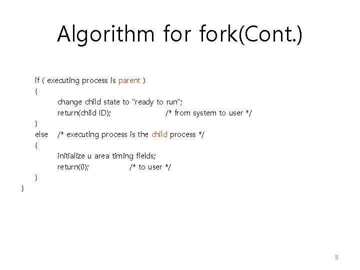 Algorithm fork(Cont. ) if ( executing process is parent ) { change child state