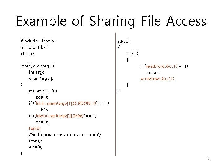 Example of Sharing File Access #include <fcntl. h> int fdrd, fdwt; char c; main(