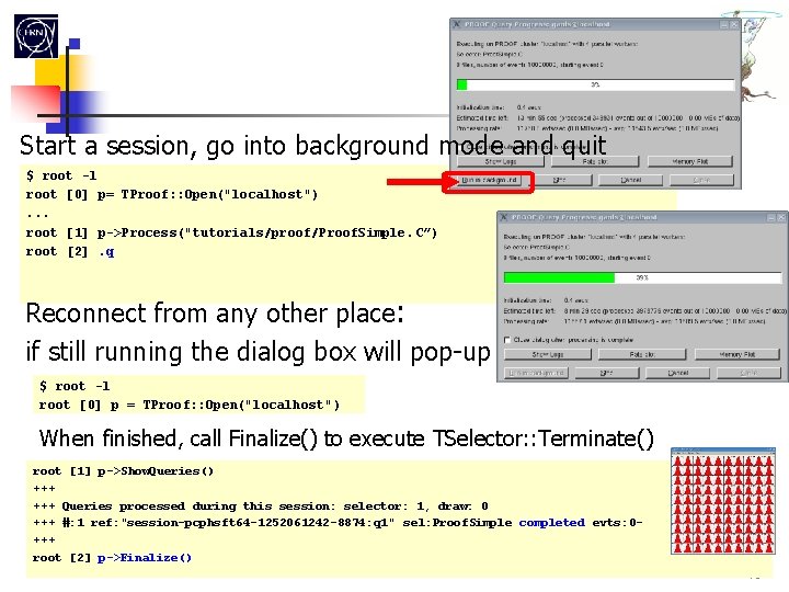  Interactive-batch Start a session, go into background mode and quit $ root -l