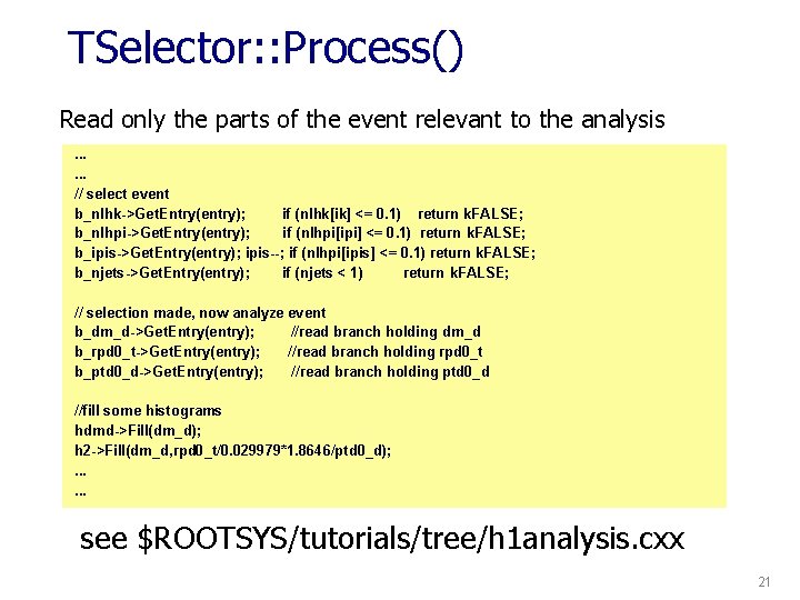 TSelector: : Process() Read only the parts of the event relevant to the analysis.