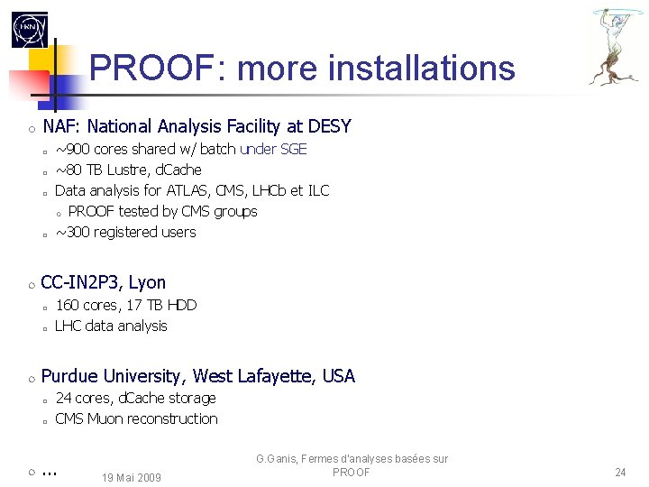 PROOF: more installations NAF: National Analysis Facility at DESY CC-IN 2 P 3, Lyon