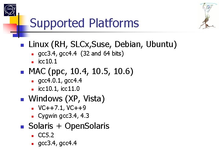 Supported Platforms Linux (RH, SLCx, Suse, Debian, Ubuntu) MAC (ppc, 10. 4, 10. 5,