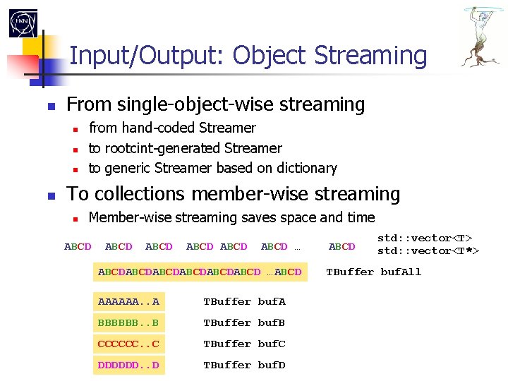 Input/Output: Object Streaming From single-object-wise streaming from hand-coded Streamer to rootcint-generated Streamer to generic