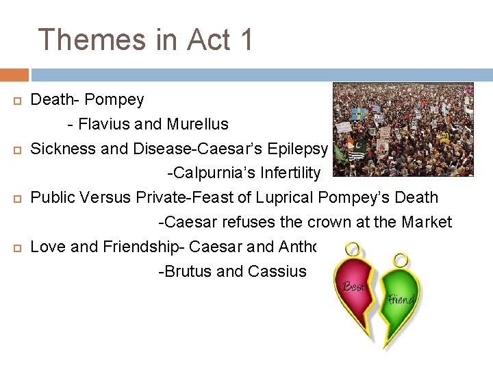 Themes in Act 1 Death- Pompey - Flavius and Murellus Sickness and Disease-Caesar’s Epilepsy