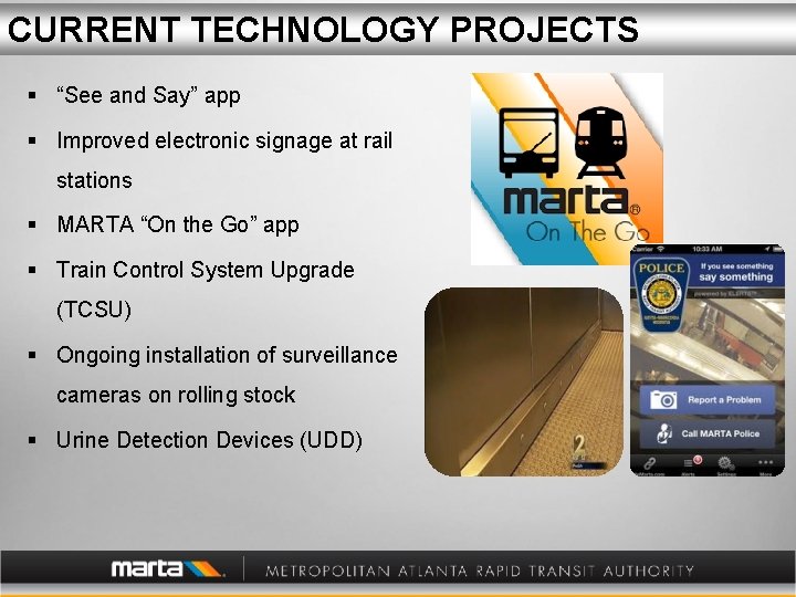 CURRENT TECHNOLOGY PROJECTS § “See and Say” app § Improved electronic signage at rail