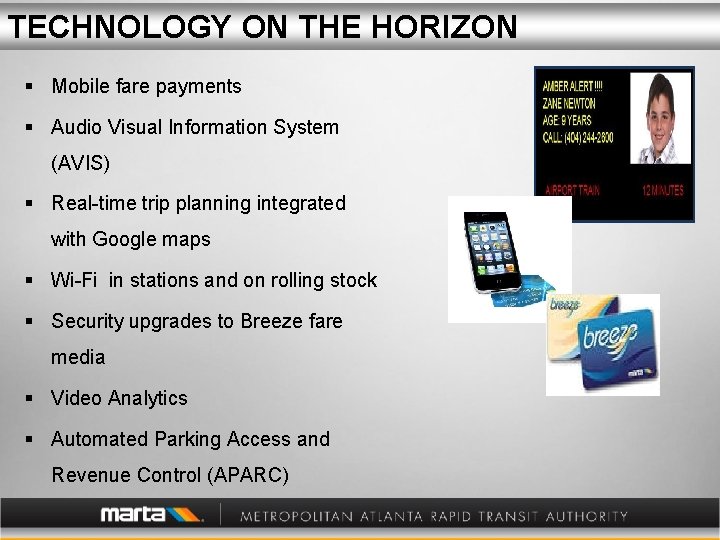 TECHNOLOGY ON THE HORIZON § Mobile fare payments § Audio Visual Information System (AVIS)
