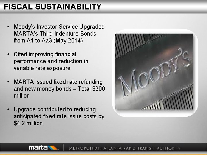 FISCAL SUSTAINABILITY • Moody’s Investor Service Upgraded MARTA’s Third Indenture Bonds from A 1