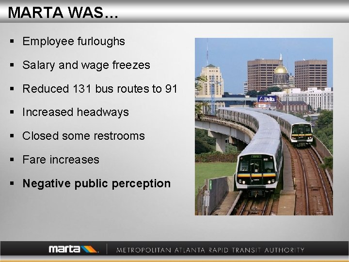 MARTA WAS… § Employee furloughs § Salary and wage freezes § Reduced 131 bus