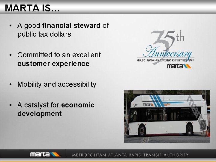 MARTA IS… • A good financial steward of public tax dollars • Committed to