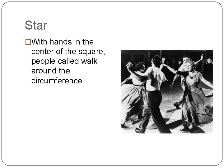 Star �With hands in the center of the square, people called walk around the