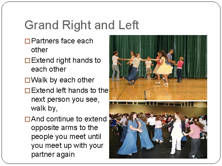 Grand Right and Left � Partners face each other � Extend right hands to