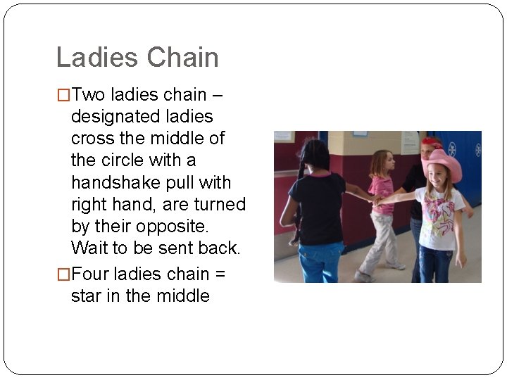 Ladies Chain �Two ladies chain – designated ladies cross the middle of the circle