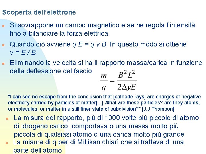 Scoperta dell’elettrone Si sovrappone un campo magnetico e se ne regola l’intensità fino a