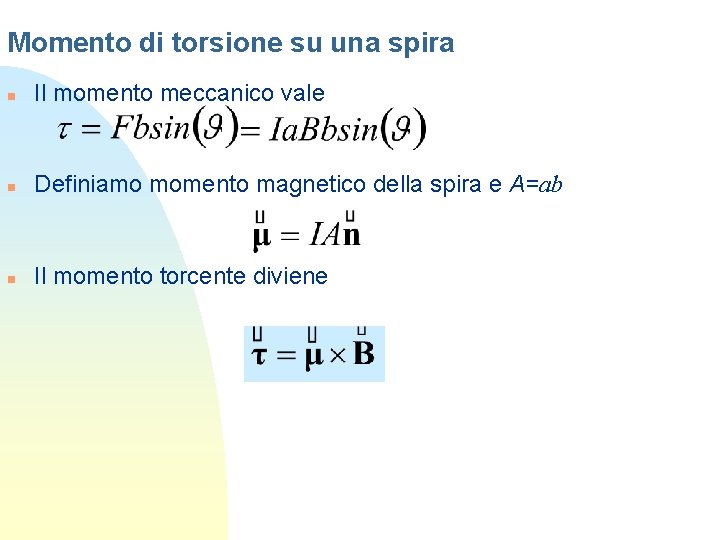 Momento di torsione su una spira n Il momento meccanico vale n Definiamo momento